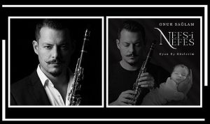 Klarnet Sanatçısı Onur Sağlam’dan Oğluna Adadığı Anlamlı Eser: Nefs-i Nefes & Uyan Ey Gözlerim